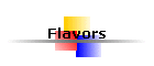 Flavors